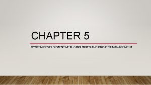 CHAPTER 5 SYSTEM DEVELOPMENT METHODOLOGIES AND PROJECT MANAGEMENT