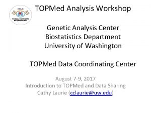 TOPMed Analysis Workshop Genetic Analysis Center Biostatistics Department