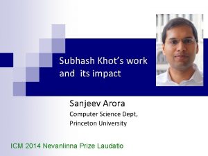 Subhash Khots work and its impact Sanjeev Arora