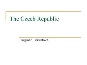 The Czech Republic Dagmar Linnertov TRANSFORMATION OF THE