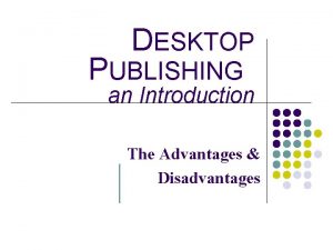 Advantages and disadvantages of desktop publishing
