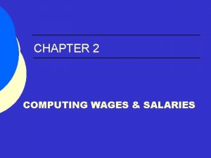 CHAPTER 2 COMPUTING WAGES SALARIES Fair Labor Standards