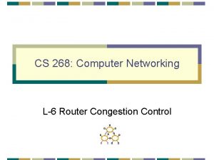 CS 268 Computer Networking L6 Router Congestion Control