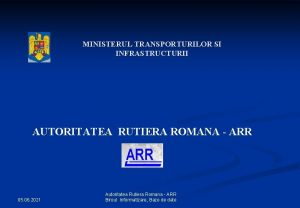 MINISTERUL TRANSPORTURILOR SI INFRASTRUCTURII AUTORITATEA RUTIERA ROMANA ARR