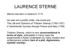 LAURENCE STERNE Sterne was born in Ireland in
