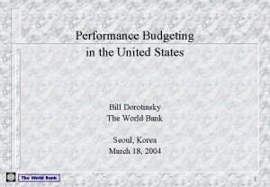 Performance Budgeting in the United States Bill Dorotinsky