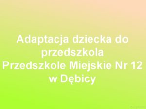 Adaptacja dziecka do przedszkola Przedszkole Miejskie Nr 12