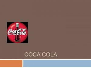 COCA COLA HISTORIA CocaCola fue creada el 5
