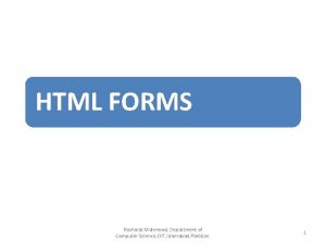 HTML FORMS Basharat Mahmood Department of Computer Science