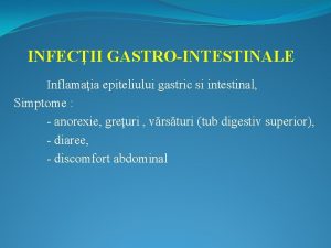 INFECII GASTROINTESTINALE Inflamaia epiteliului gastric si intestinal Simptome