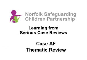 Learning from Serious Case Reviews Case AF Thematic