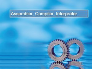 Compiler interpreter and assembler