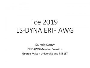 Ice 2019 LSDYNA ERIF AWG Dr Kelly Carney