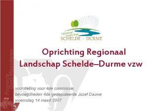Oprichting Regionaal Landschap ScheldeDurme vzw voorstelling voor 4