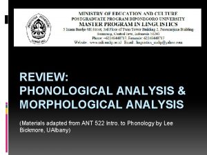 REVIEW PHONOLOGICAL ANALYSIS MORPHOLOGICAL ANALYSIS Materials adapted from