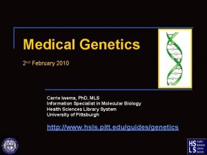 Medical Genetics 2 nd February 2010 Carrie Iwema