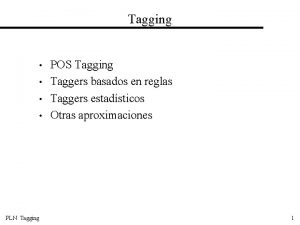 Tagging PLN Tagging POS Tagging Taggers basados en