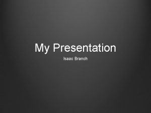 My Presentation Isaac Branch Practitioner My practitioner is