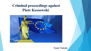 Criminal proceedings against Piotr Kossowski Denis Vialykh Protocol