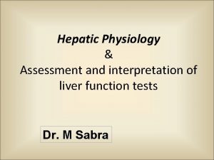 Hepatic Physiology Assessment and interpretation of liver function