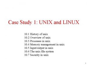 Case Study 1 UNIX and LINUX 10 1