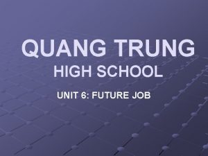 QUANG TRUNG HIGH SCHOOL UNIT 6 FUTURE JOB