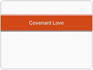 Covenant Love Covenant Love Gods actions toward Israel