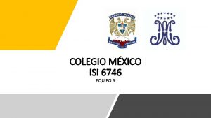 COLEGIO MXICO ISI 6746 EQUIPO 6 SABER PARA