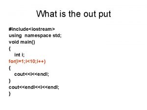 What is the out put includeiostream using namespace