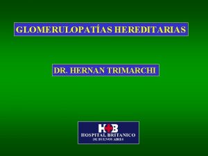 GLOMERULOPATAS HEREDITARIAS DR HERNAN TRIMARCHI SINDROME DE ALPORT