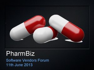 Pharm Biz Software Vendors Forum 11 th June