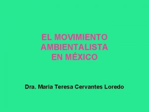 EL MOVIMIENTO AMBIENTALISTA EN MXICO Dra Mara Teresa