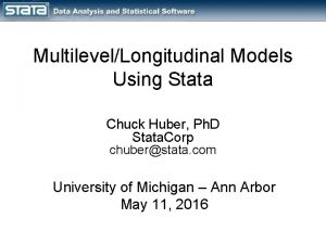 MultilevelLongitudinal Models Using Stata Chuck Huber Ph D