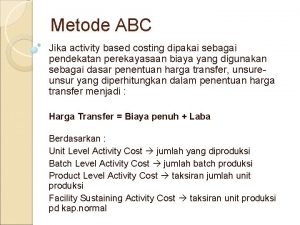 Metode ABC Jika activity based costing dipakai sebagai