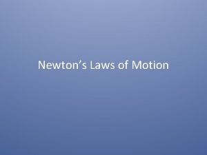 Newtons Laws of Motion Newtons laws of motion