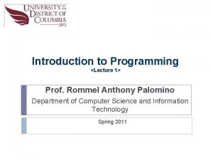 Introduction to Programming Lecture 1 Prof Rommel Anthony