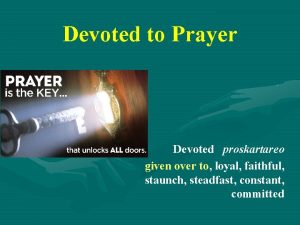 Devoted to Prayer Devoted proskartareo given over to