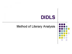 DIDLS Method of Literary Analysis DIDLS l Diction