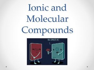 Ionic and Molecular Compounds Lesson Outline Ionic Compounds