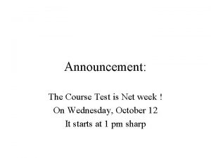 Announcement The Course Test is Net week On