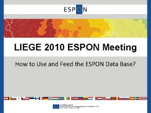 LIEGE 2010 ESPON Meeting How to Use and