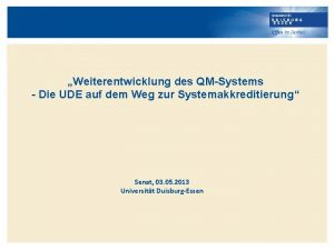 Weiterentwicklung des QMSystems Die UDE auf dem Weg