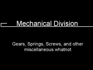 Mechanical Division Gears Springs Screws and other miscellaneous