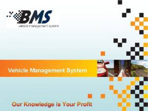 Vehicle Management System About BMS Company BMS International