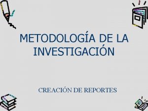 METODOLOGA DE LA INVESTIGACIN CREACIN DE REPORTES 1