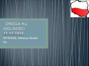 DROGA KU WOLNOCI 11 1918 WYKONA Mateusz Skalski