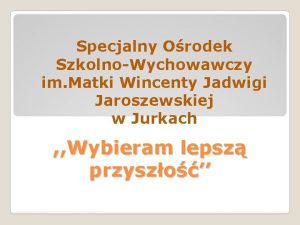 Specjalny Orodek SzkolnoWychowawczy im Matki Wincenty Jadwigi Jaroszewskiej