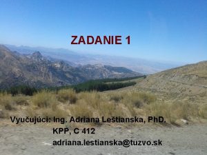 ZADANIE 1 Vyuujci Ing Adriana Letianska Ph D