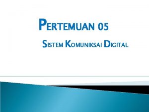 PERTEMUAN 05 SISTEM KOMUNIKSAI DIGITAL MULTIPLEXING Multiplexing Proses