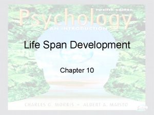 Life Span Development Chapter 10 Psychology An Introduction